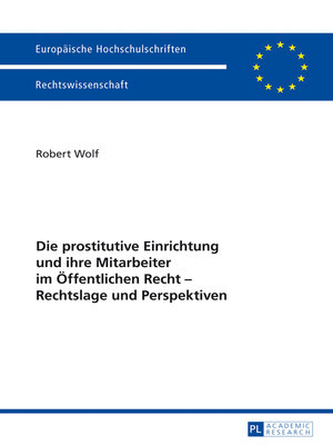 cover image of Die prostitutive Einrichtung und ihre Mitarbeiter im Oeffentlichen Recht – Rechtslage und Perspektiven